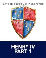 Henry IV Part 1: Oxford School Shakespeare di William Shakespeare, Roma Gill edito da OXFORD UNIV PR