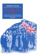Waving the Flag: Constructing a National Cinema in Britain di Andrew Higson edito da OXFORD UNIV PR