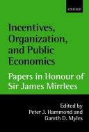 Incentives, Organization, and Public Economics: Papers in Honour of Sir James Mirrlees di James A. Mirrlees edito da OXFORD UNIV PR