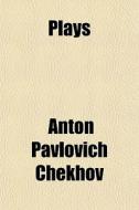 Plays di Anton Pavlovich Chekhov edito da General Books Llc