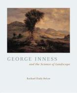 George Inness and the Science of Landscape di Rachael Ziady Delue edito da University of Chicago Press