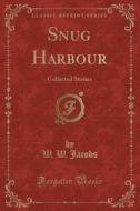 Snug Harbour di W W Jacobs edito da Forgotten Books