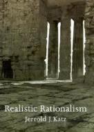 Realistic Rationalism di Jerrold J. Katz edito da Bradford Book