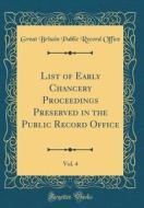 List of Early Chancery Proceedings Preserved in the Public Record Office, Vol. 4 (Classic Reprint) di Great Britain Public Record Office edito da Forgotten Books