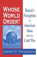 Whose World Order? di Andrei P. Tsygankov edito da University of Notre Dame Press