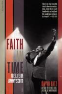 Faith in Time: The Life of Jimmy Scott di David Ritz edito da DA CAPO PR INC