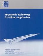 Hypersonic Technology for Military Application di Division On Engineering And Physical Sci, Commission On Engineering And Technical, Air Force Studies Board edito da NATL ACADEMY PR