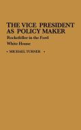 The Vice President as Policy Maker di Michael Turner edito da Praeger