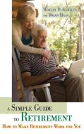 A Simple Guide to Retirement di Morley Glicken, Brian Haas edito da Praeger