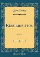 Resurrection: Roman (Classic Reprint) di Leon Tolstoy edito da Forgotten Books