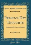 Present-Day Thoughts: Memorials of St. Andrews Sundays (Classic Reprint) di Andrew Kennedy Hutchinson Boyd edito da Forgotten Books