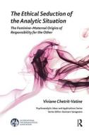 The Ethical Seduction of the Analytic Situation di Viviane Chetrit-Vatine edito da Taylor & Francis Ltd