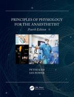 Principles Of Physiology For The Anaesthetist di Peter Kam, Ian Power edito da Taylor & Francis Ltd