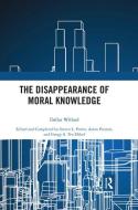 The Disappearance Of Moral Knowledge di Dallas Willard edito da Taylor & Francis Ltd