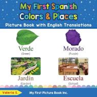 My First Spanish Colors & Places Picture Book with English Translations di Valeria S. edito da My First Picture Book Inc