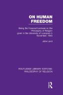 On Human Freedom: Being the Forwood Lectures on the Philosophy of Religion Given in the University of Liverpool in Novem di John Laird edito da ROUTLEDGE