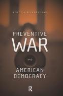 Preventive War and American Democracy di Scott (United States Military Academy Silverstone edito da Taylor & Francis Ltd