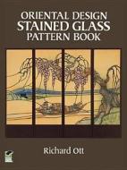 Oriental Design Stained Glass Pattern Book di Richard Ott edito da Dover Publications Inc.