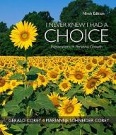 I Never Knew I Had a Choice: Explorations in Personal Growth di Gerald Corey edito da Thomson Brooks/Cole
