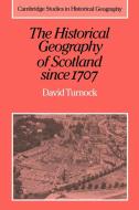 The Historical Geography of Scotland Since 1707 di David Turnock edito da Cambridge University Press