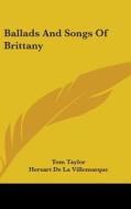 Ballads and Songs of Brittany di Tom Taylor, Hersart De La Villemarque edito da Kessinger Publishing