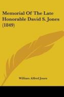 Memorial Of The Late Honorable David S. Jones (1849) di William Alfred Jones edito da Kessinger Publishing, Llc