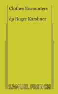 Clothes Encounters di Roger Karshner edito da Samuel French, Inc.