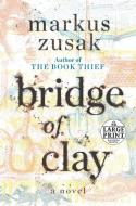 Bridge of Clay di Markus Zusak edito da RANDOM HOUSE LARGE PRINT