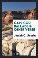 Cape Cod Ballads & Other Verse di Joseph C. Lincoln edito da Trieste Publishing