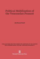 Political Mobilization of the Venezuelan Peasant di John Duncan Powell edito da Harvard University Press