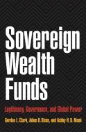 Sovereign Wealth Funds - Legitimacy, Governance, and Global Power di Gordon L. Clark edito da Princeton University Press