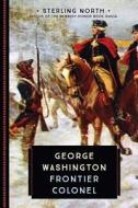 George Washington: Frontier Colonel di Sterling North edito da VOYAGEUR PR