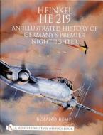 Heinkel He 219: An Illustrated History of Germany's Premier Nightfighter di Roland Remp edito da Schiffer Publishing Ltd