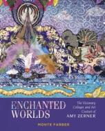 Enchanted Worlds di Monte Farber, Amy Zerner edito da Schiffer Publishing Ltd