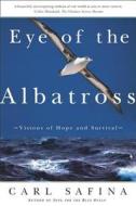 Eye of the Albatross: Visions of Hope and Survival di Carl Safina, Safina edito da ST MARTINS PR 3PL
