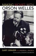 Making Movies with Orson Welles di Gary Graver edito da Scarecrow Press