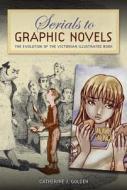 Serials to Graphic Novels di Catherine J. Golden edito da University Press of Florida