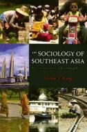 The Sociology of Southeast Asia: Transformations in a Developing Region di Victor T. King edito da UNIV OF HAWAII PR