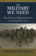 The Military We Need di Thomas Donnelly edito da Aei Press