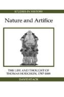 Nature and Artifice - The Life and Thought of Thomas Hodgskin, 1787-1869 di David Stack edito da Royal Historical Society