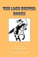 The Lone Hunter Books di Donald Emmet Worcester edito da Texas Christian University Press