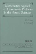 Mathematics Applied To Deterministic Problems In The Natural Sciences di C.C. Lin, L. A. Segel edito da Society For Industrial & Applied Mathematics,u.s.