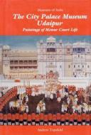 City Palace Museum, Udaipur di Andrew Topsfield edito da Grantha Corporation