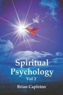 Spiritual Psychology Vol 2 di Brian Capleton edito da Amarilli Books