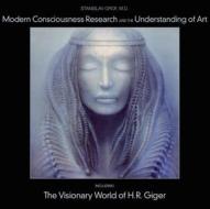 Modern Consciousness Research and the Understanding of Art: Including the Visionary World of H.R. Giger di Stanislav Grof edito da MULTIDISCIPLINARY ASSN PSY STU
