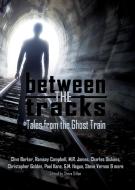 Between the Tracks di Clive Barker, Ramsey Campbell, Montague Rhodes James edito da Things in the Well