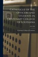 Catalogue Of The Officers And Students In Centenary College Of Louisiana; 1855-1856 edito da Legare Street Press