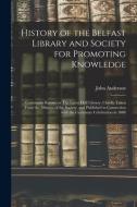 HISTORY OF THE BELFAST LIBRARY AND SOCIE di JOHN ANDERSON edito da LIGHTNING SOURCE UK LTD