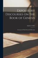 Expository Discourses on the Book of Genesis: Interspersed With Practical Reflections di Andrew Fuller edito da LEGARE STREET PR