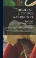The Life of George Washington: Commander in Chief of the American Forces, During the War Which Established the Independence of His Country, and First di John Marshall, Bushrod Washington edito da LEGARE STREET PR